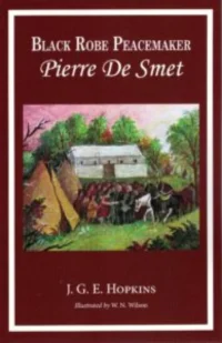 Pierre DeSmet: Blackrobe Peacemaker